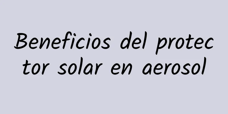 Beneficios del protector solar en aerosol