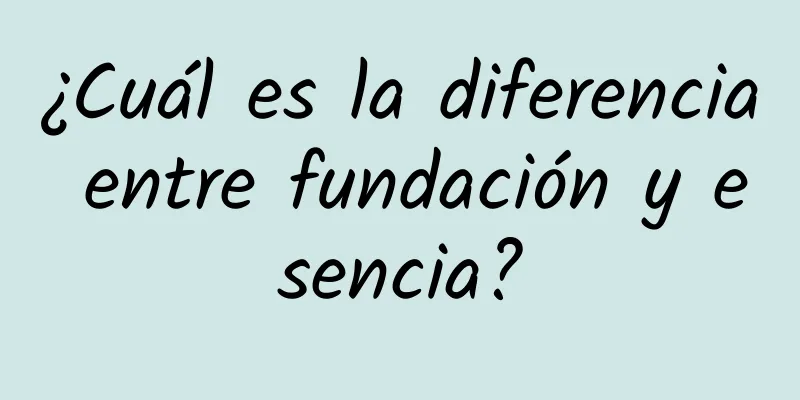 ¿Cuál es la diferencia entre fundación y esencia?