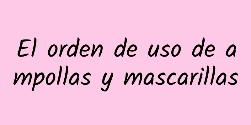 El orden de uso de ampollas y mascarillas