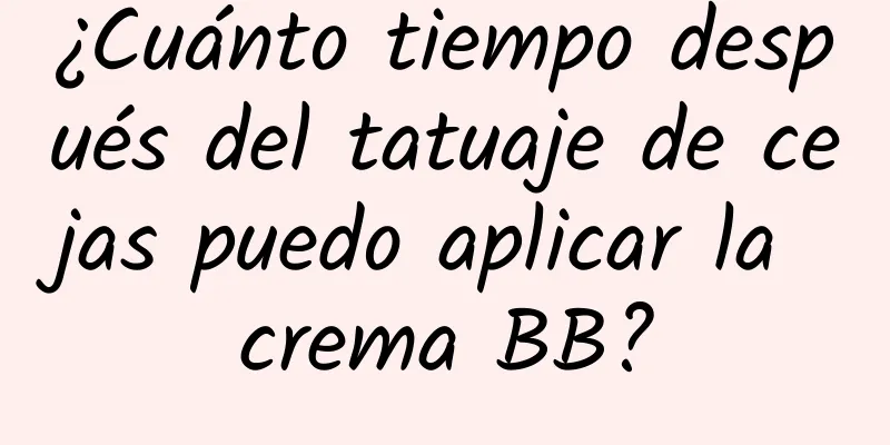 ¿Cuánto tiempo después del tatuaje de cejas puedo aplicar la crema BB?