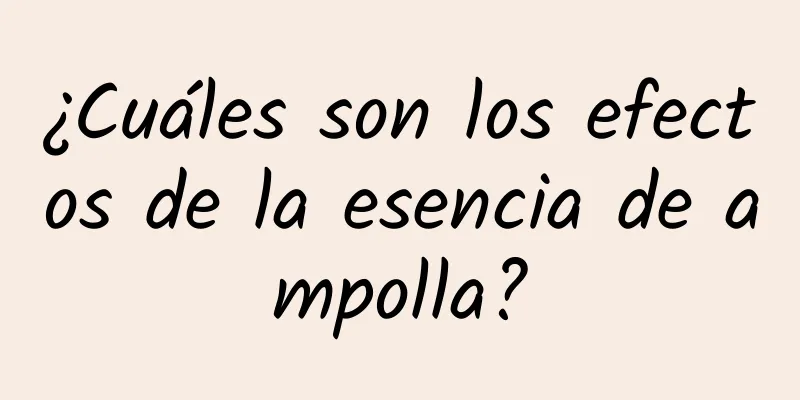 ¿Cuáles son los efectos de la esencia de ampolla?