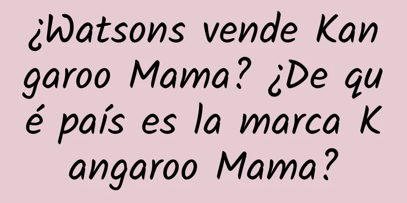 ¿Watsons vende Kangaroo Mama? ¿De qué país es la marca Kangaroo Mama?