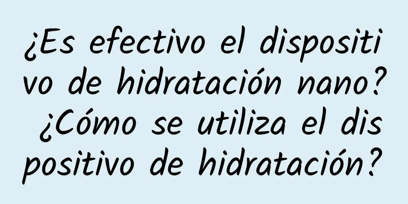 ¿Es efectivo el dispositivo de hidratación nano? ¿Cómo se utiliza el dispositivo de hidratación?