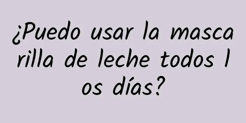 ¿Puedo usar la mascarilla de leche todos los días?