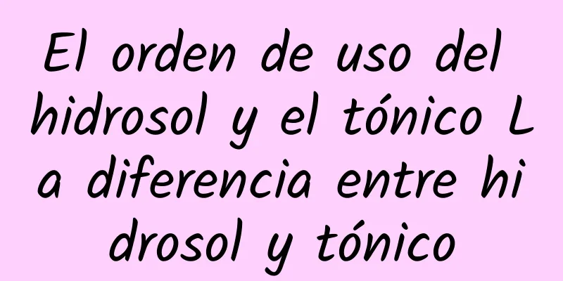 El orden de uso del hidrosol y el tónico La diferencia entre hidrosol y tónico