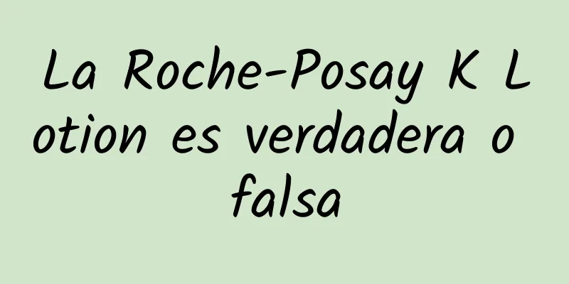 La Roche-Posay K Lotion es verdadera o falsa