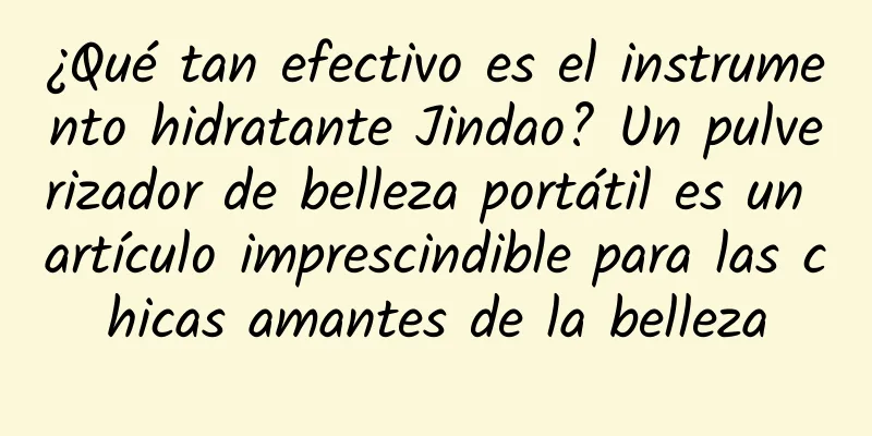 ¿Qué tan efectivo es el instrumento hidratante Jindao? Un pulverizador de belleza portátil es un artículo imprescindible para las chicas amantes de la belleza