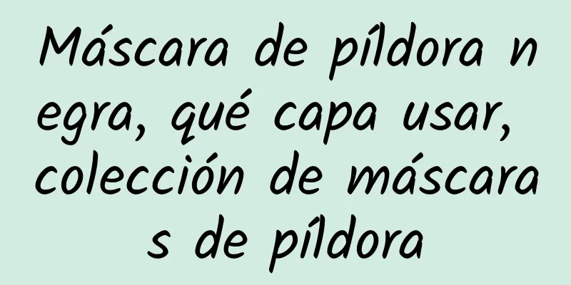 Máscara de píldora negra, qué capa usar, colección de máscaras de píldora