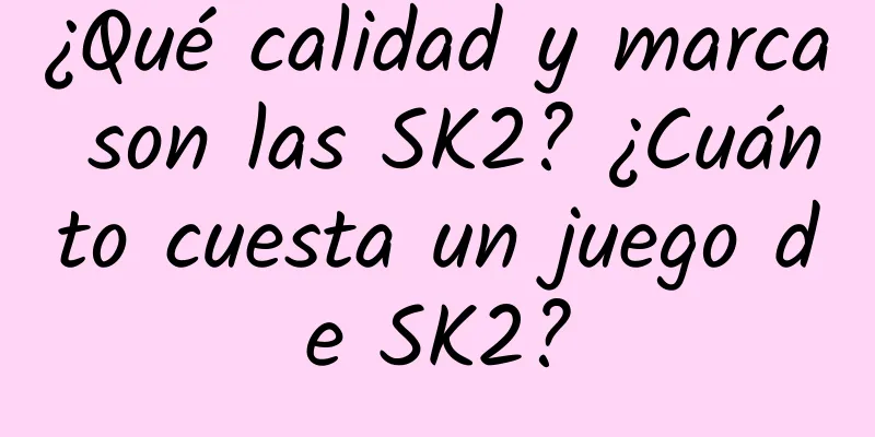 ¿Qué calidad y marca son las SK2? ¿Cuánto cuesta un juego de SK2?