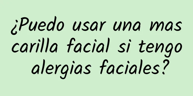 ¿Puedo usar una mascarilla facial si tengo alergias faciales?