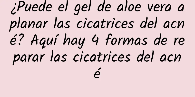 ¿Puede el gel de aloe vera aplanar las cicatrices del acné? Aquí hay 4 formas de reparar las cicatrices del acné