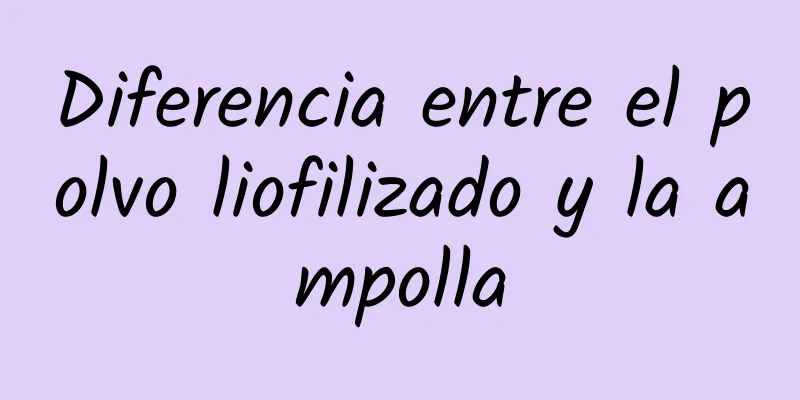 Diferencia entre el polvo liofilizado y la ampolla