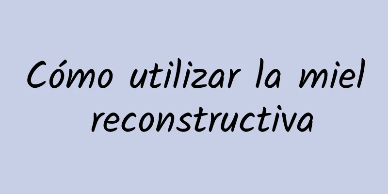 Cómo utilizar la miel reconstructiva