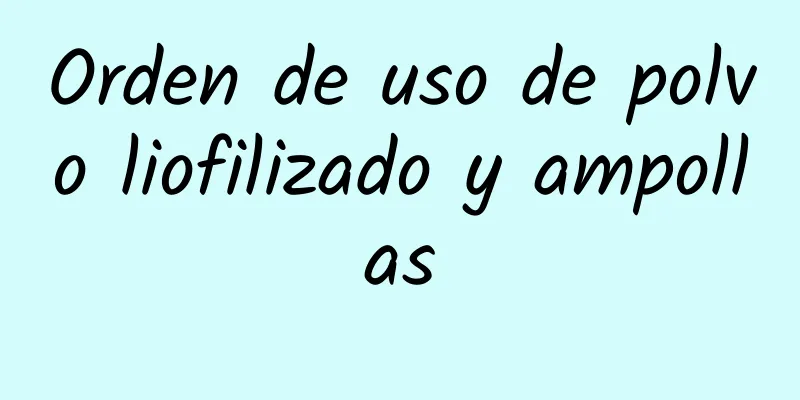 Orden de uso de polvo liofilizado y ampollas