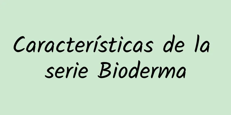 Características de la serie Bioderma