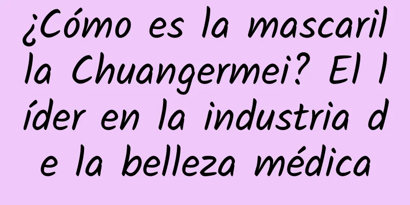 ¿Cómo es la mascarilla Chuangermei? El líder en la industria de la belleza médica