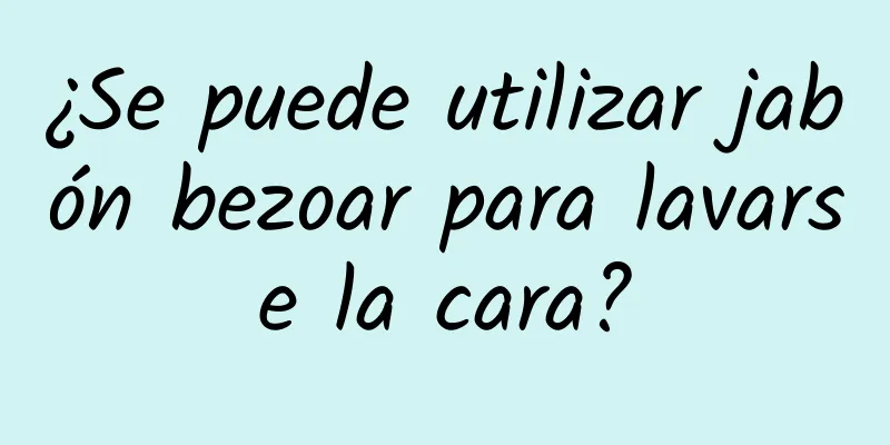 ¿Se puede utilizar jabón bezoar para lavarse la cara?