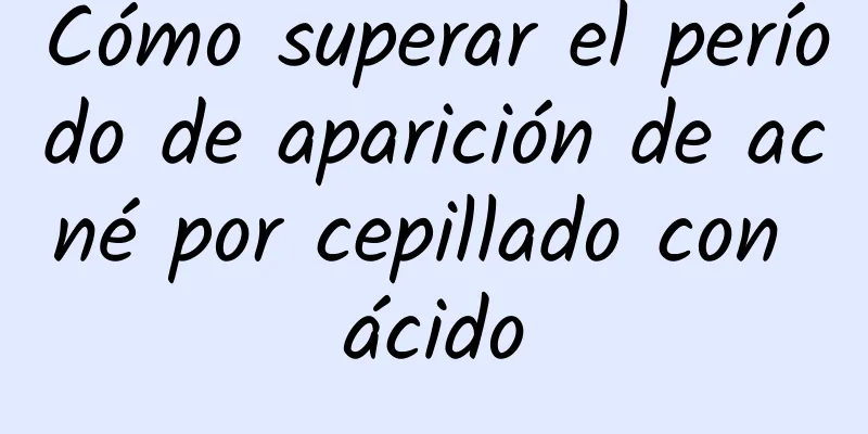 Cómo superar el período de aparición de acné por cepillado con ácido