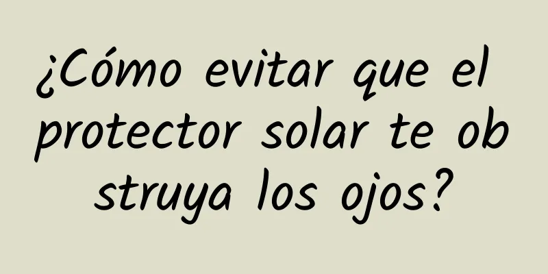 ¿Cómo evitar que el protector solar te obstruya los ojos?