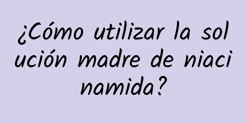 ¿Cómo utilizar la solución madre de niacinamida?