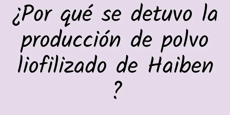 ¿Por qué se detuvo la producción de polvo liofilizado de Haiben?