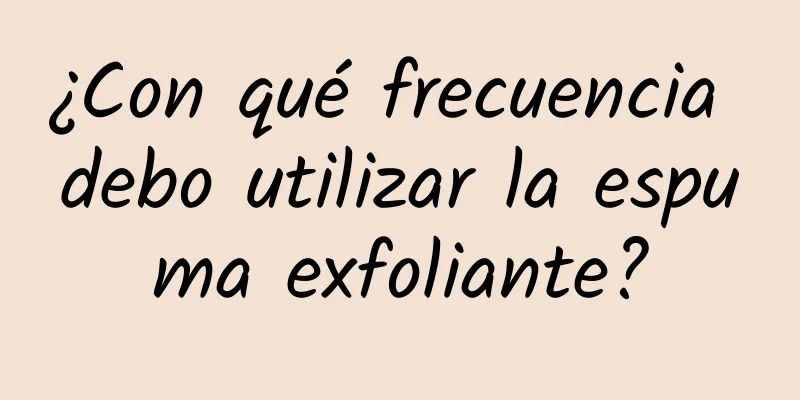 ¿Con qué frecuencia debo utilizar la espuma exfoliante?