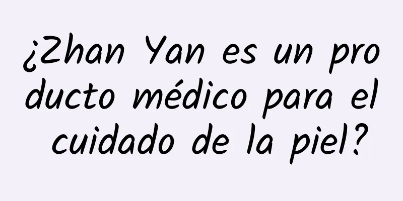 ¿Zhan Yan es un producto médico para el cuidado de la piel?