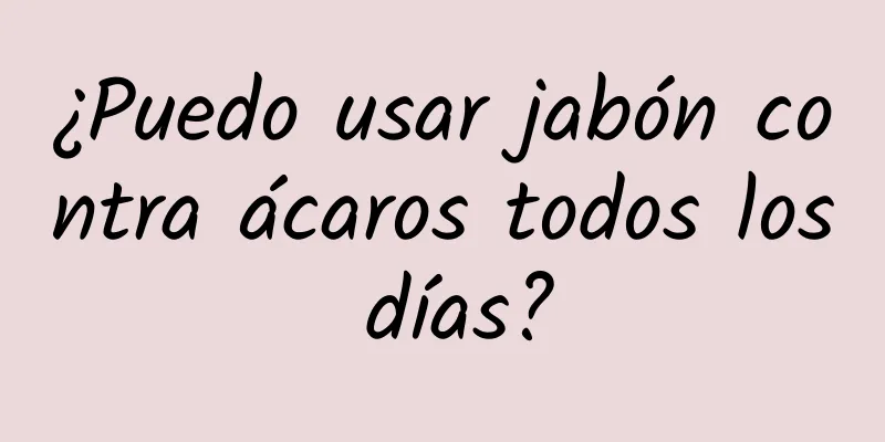 ¿Puedo usar jabón contra ácaros todos los días?