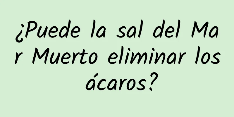 ¿Puede la sal del Mar Muerto eliminar los ácaros?