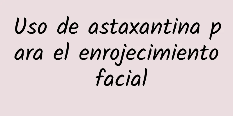 Uso de astaxantina para el enrojecimiento facial