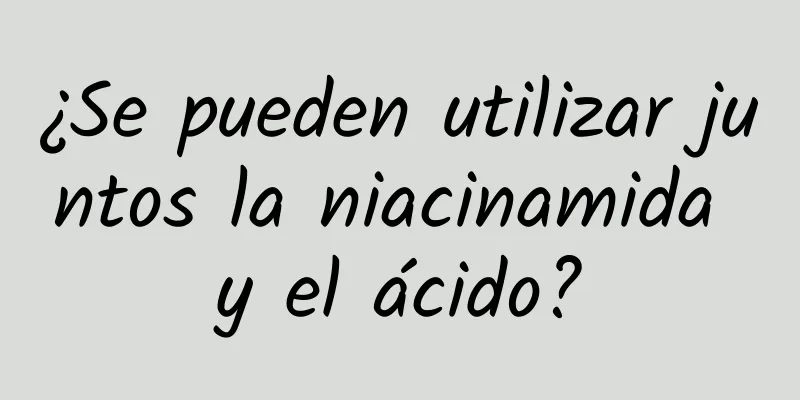 ¿Se pueden utilizar juntos la niacinamida y el ácido?