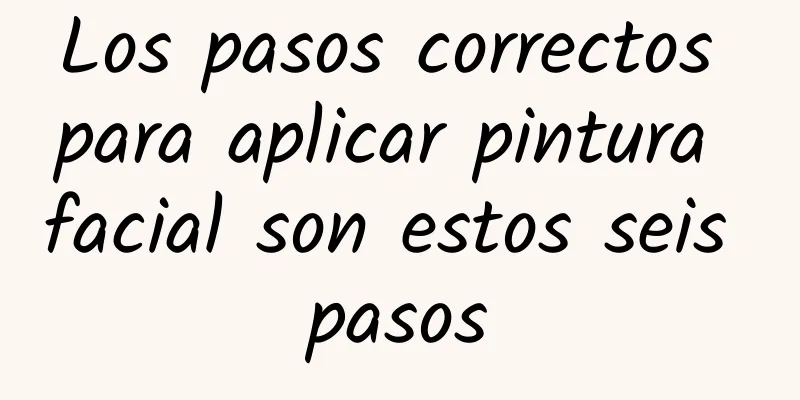 Los pasos correctos para aplicar pintura facial son estos seis pasos