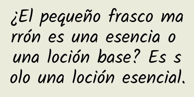 ¿El pequeño frasco marrón es una esencia o una loción base? Es solo una loción esencial.