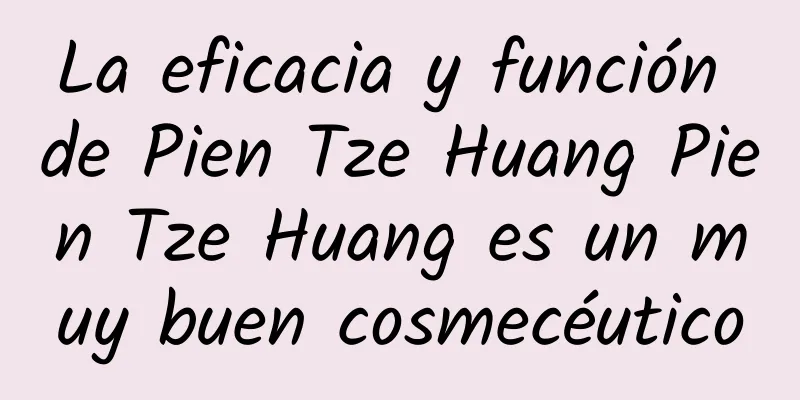 La eficacia y función de Pien Tze Huang Pien Tze Huang es un muy buen cosmecéutico