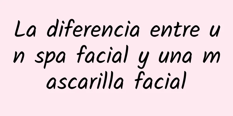 La diferencia entre un spa facial y una mascarilla facial