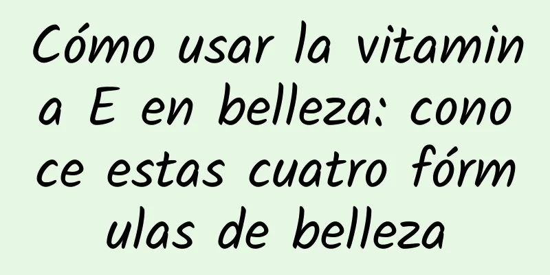 Cómo usar la vitamina E en belleza: conoce estas cuatro fórmulas de belleza