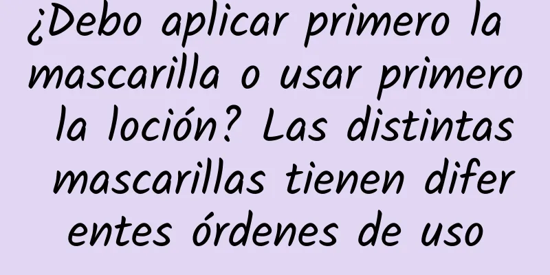 ¿Debo aplicar primero la mascarilla o usar primero la loción? Las distintas mascarillas tienen diferentes órdenes de uso