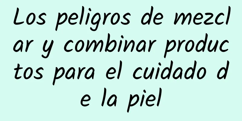 Los peligros de mezclar y combinar productos para el cuidado de la piel