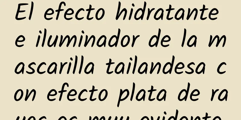 El efecto hidratante e iluminador de la mascarilla tailandesa con efecto plata de rayos es muy evidente.