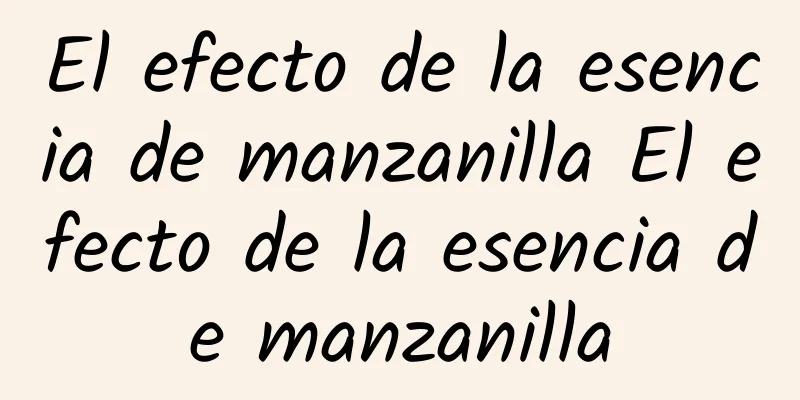 El efecto de la esencia de manzanilla El efecto de la esencia de manzanilla