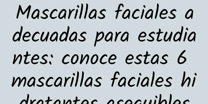 Mascarillas faciales adecuadas para estudiantes: conoce estas 6 mascarillas faciales hidratantes asequibles