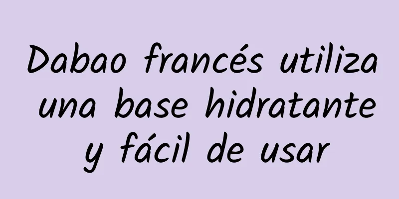 Dabao francés utiliza una base hidratante y fácil de usar