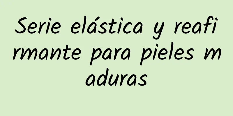 Serie elástica y reafirmante para pieles maduras