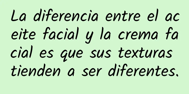 La diferencia entre el aceite facial y la crema facial es que sus texturas tienden a ser diferentes.