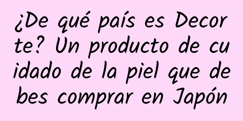 ¿De qué país es Decorte? Un producto de cuidado de la piel que debes comprar en Japón