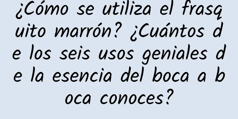 ¿Cómo se utiliza el frasquito marrón? ¿Cuántos de los seis usos geniales de la esencia del boca a boca conoces?