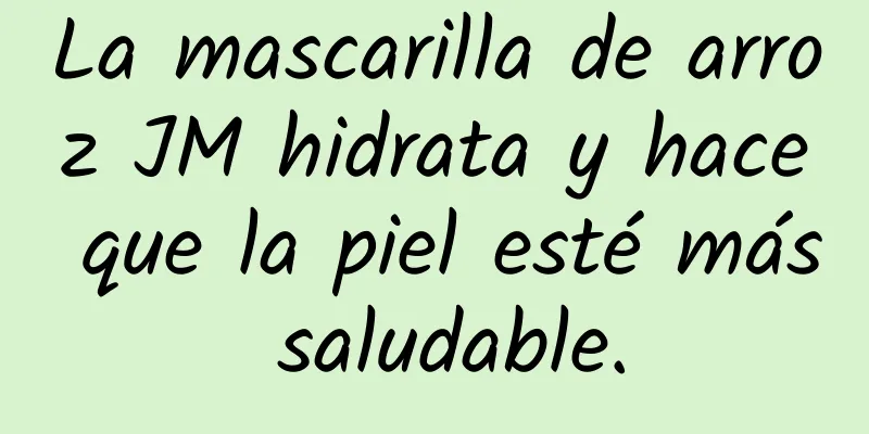 La mascarilla de arroz JM hidrata y hace que la piel esté más saludable.