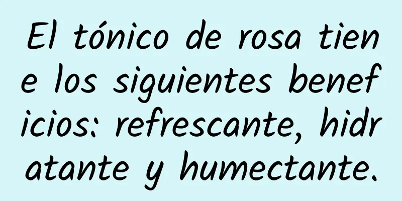 El tónico de rosa tiene los siguientes beneficios: refrescante, hidratante y humectante.