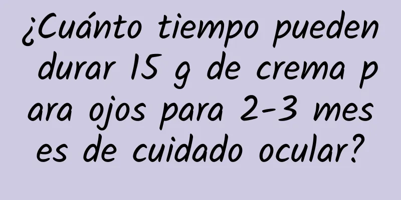 ¿Cuánto tiempo pueden durar 15 g de crema para ojos para 2-3 meses de cuidado ocular?