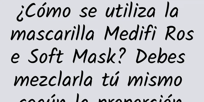 ¿Cómo se utiliza la mascarilla Medifi Rose Soft Mask? Debes mezclarla tú mismo según la proporción.